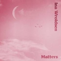 Matters by Ina Wroldsen