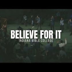 Believe For It - Something Has To Break by Indiana Bible College