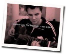 Upward Over The Mountain Tabs by Iron & Wine