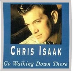 Go Walking Down There by Chris Isaak