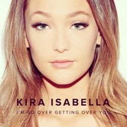 I'm So Over Getting Over You by Kira Isabella