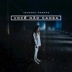 Você Não Cansa Chords by Isadora Pompeo