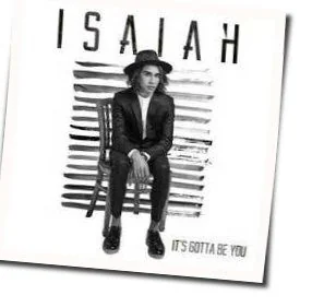 It's Gotta Be You Chords by Isaiah