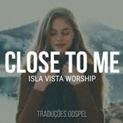 Close To Me by Isla Vista Worship