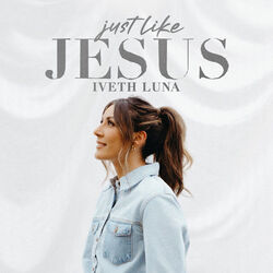 Just Like Jesus Chords by Iveth Luna