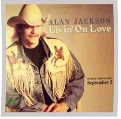 Livin On Love by Alan Jackson
