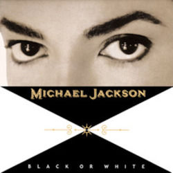 Black Or White  by Michael Jackson