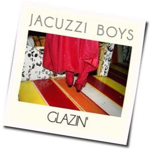 Glazin Chords by Jacuzzi Boys