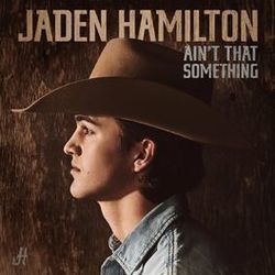 Ain't That Something Chords by Jaden Hamilton