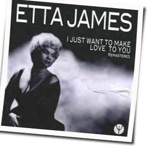 I Just Wanna Make Love To You Chords by Etta James