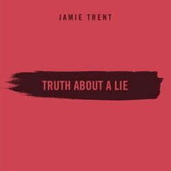 Truth About A Lie by Jamie Trent