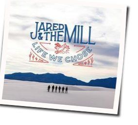 Life We Chose Chords by Jared And The Mill