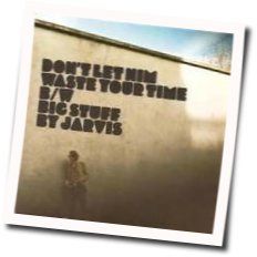 Don't Let Him Waste Your Time Chords by Jarvis