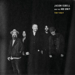 They Wait Chords by Jason Isbell And The 400 Unit