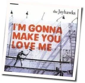 I'm Gonna Make You Love Me Chords by The Jayhawks