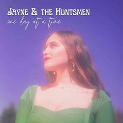 One Day At A Time by Jayne & The Huntsmen