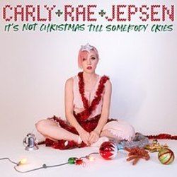 Its Not Christmas Till Somebody Cries Chords by Carly Rae Jepsen