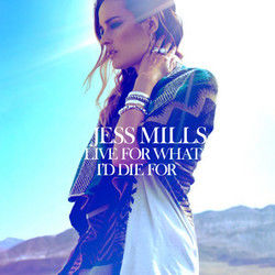 Live For What Id Die For by Jess Mills