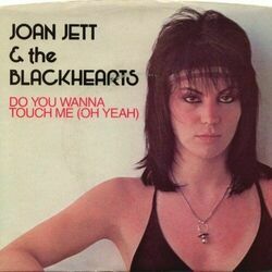 Do You Wanna Touch Me Oh Yeah by Joan Jett