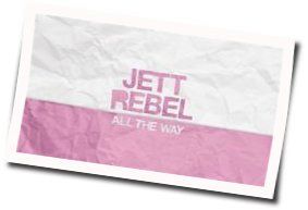 All The Way Chords by Jett Rebel