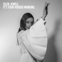 It's Your Voodoo Working Chords by Eilen Jewell