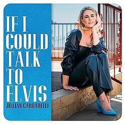 If I Could Talk To Elvis by Jillian Cardarelli