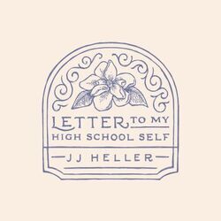 Letter To My High School Self Be Kind by JJ Heller