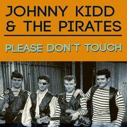 Please Don't Touch by Johnny Kidd And The Pirates