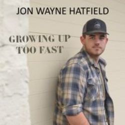 Growing Up Too Fast by Jon Wayne Hatfield
