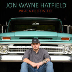 What A Truck Is For Chords by Jon Wayne Hatfield