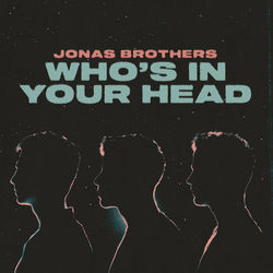 Whos In Your Head  by Jonas Brothers