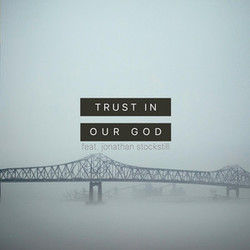 Trust In Our God Chords by Jonathan Stockstill