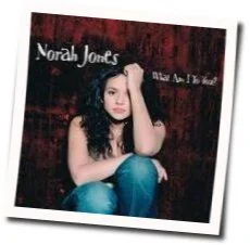 What Am I To You (Ver2) Chords by Norah Jones