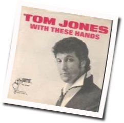 With These Hands Chords by Tom Jones