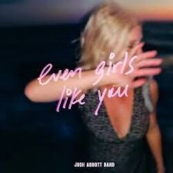 Even Girls Like You Chords by Josh Abbott Band