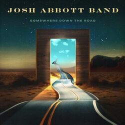Somewhere Down The Road Chords by Josh Abbott Band