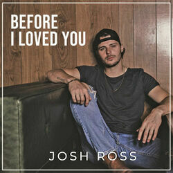 Before I Loved You Chords by Josh Ross