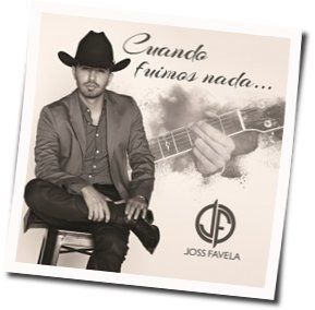 Cuando Fuimos Nada Chords by Joss Favela