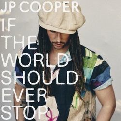 If The World Should Ever Stop by JP Cooper