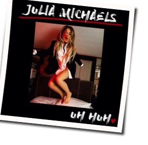 Uh Huh Tab by Julia Michaels