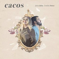 Cacos (part. Weslley Fonseca) by Jéssica Dantas