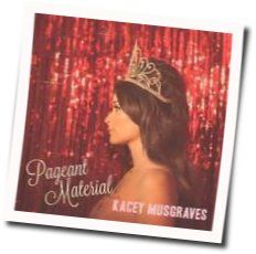 Pageant Material Chords by Kacey Musgraves