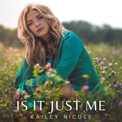 Is It Just Me by Kailey Nicole