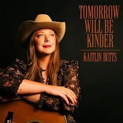Tomorrow Will Be Kinder by Kaitlin Butts