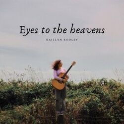 Eyes To The Heavens Chords by Kaitlyn Rodley