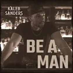 Be A Man Chords by Kaleb Sanders