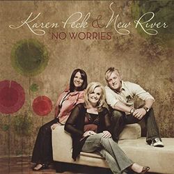 Why Should I Worry by Karen Peck And New River