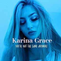 You're Not The Same Anymore Chords by Karina Grace