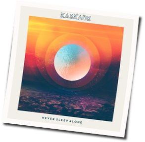 Never Sleep Alone Chords by Kaskade