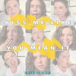 Kiss Me Like You Mean It by Kate Yeager